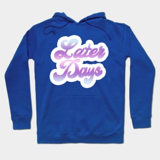 Later Days Hoodie